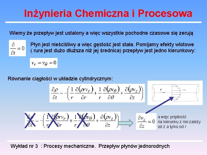 Inżynieria Chemiczna i Procesowa Wiemy że przepływ jest ustalony a więc wszystkie pochodne czasowe