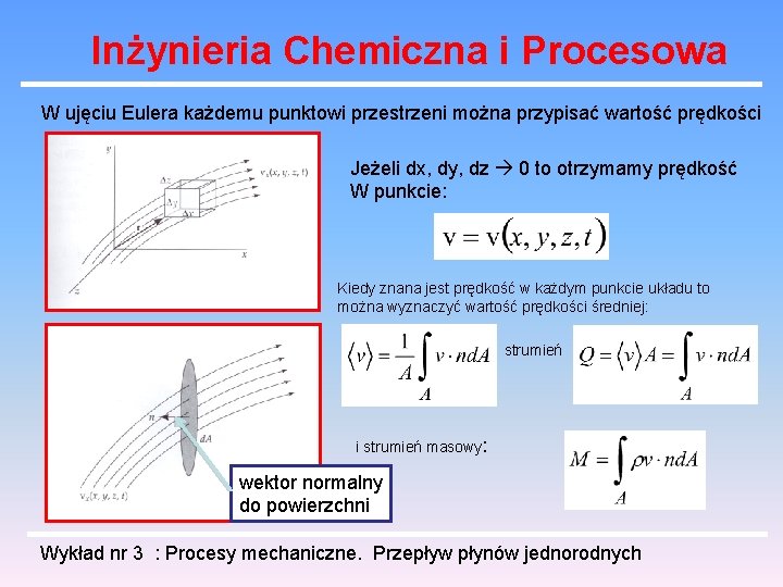 Inżynieria Chemiczna i Procesowa W ujęciu Eulera każdemu punktowi przestrzeni można przypisać wartość prędkości