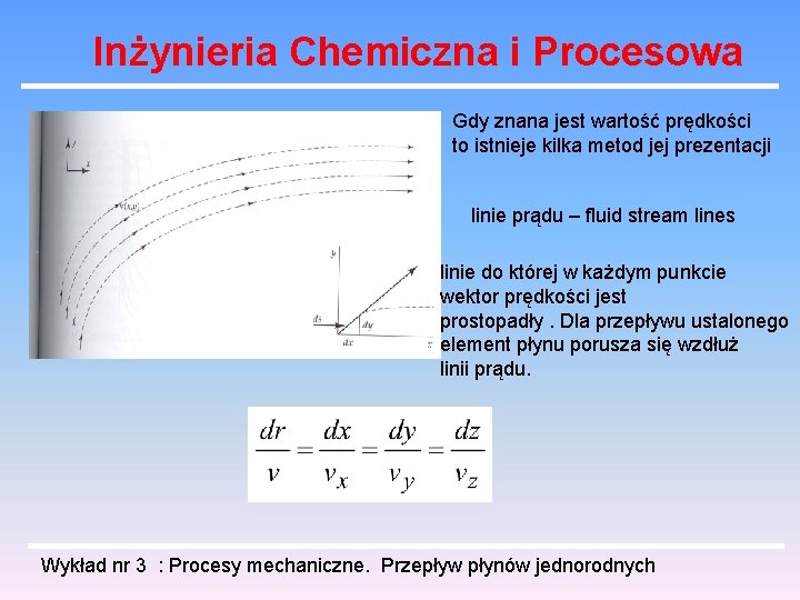 Inżynieria Chemiczna i Procesowa Gdy znana jest wartość prędkości to istnieje kilka metod jej