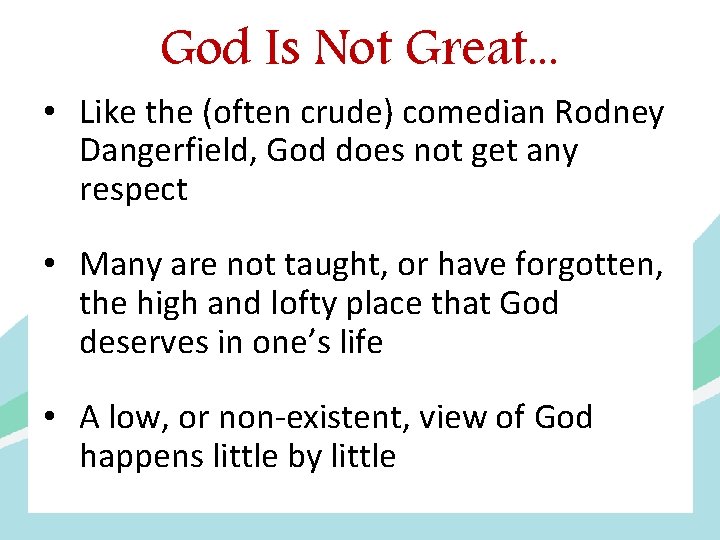 God Is Not Great. . . • Like the (often crude) comedian Rodney Dangerfield,