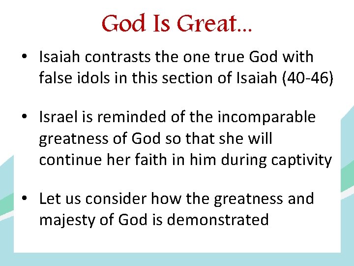 God Is Great. . . • Isaiah contrasts the one true God with false
