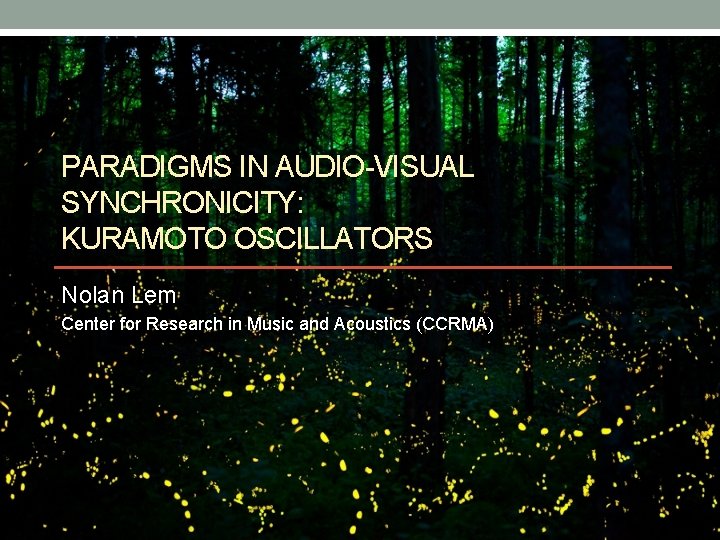 PARADIGMS IN AUDIO-VISUAL SYNCHRONICITY: KURAMOTO OSCILLATORS Nolan Lem Center for Research in Music and