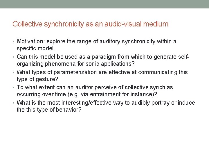 Collective synchronicity as an audio-visual medium • Motivation: explore the range of auditory synchronicity