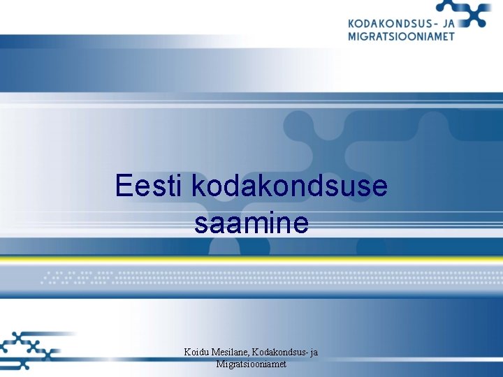 Eesti kodakondsuse saamine Koidu Mesilane, Kodakondsus- ja Migratsiooniamet Eesti kodakondsuse saamine Koidu Mesilane, Kodakondsus- ja Migratsiooniamet