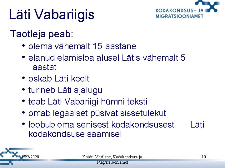 Läti Vabariigis Taotleja peab: • olema vähemalt 15 -aastane • elanud elamisloa alusel Lätis Läti Vabariigis Taotleja peab: • olema vähemalt 15 -aastane • elanud elamisloa alusel Lätis