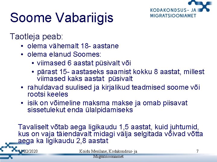 Soome Vabariigis Taotleja peab: • olema vähemalt 18 - aastane • olema elanud Soomes: Soome Vabariigis Taotleja peab: • olema vähemalt 18 - aastane • olema elanud Soomes: