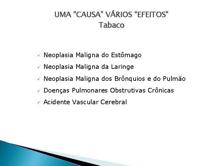 UMA “CAUSA” VÁRIOS “EFEITOS” Tabaco ü Neoplasia Maligna do Estômago ü Neoplasia Maligna da