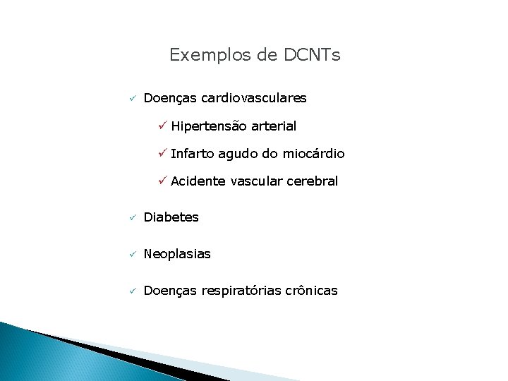 Exemplos de DCNTs ü Doenças cardiovasculares ü Hipertensão arterial ü Infarto agudo do miocárdio