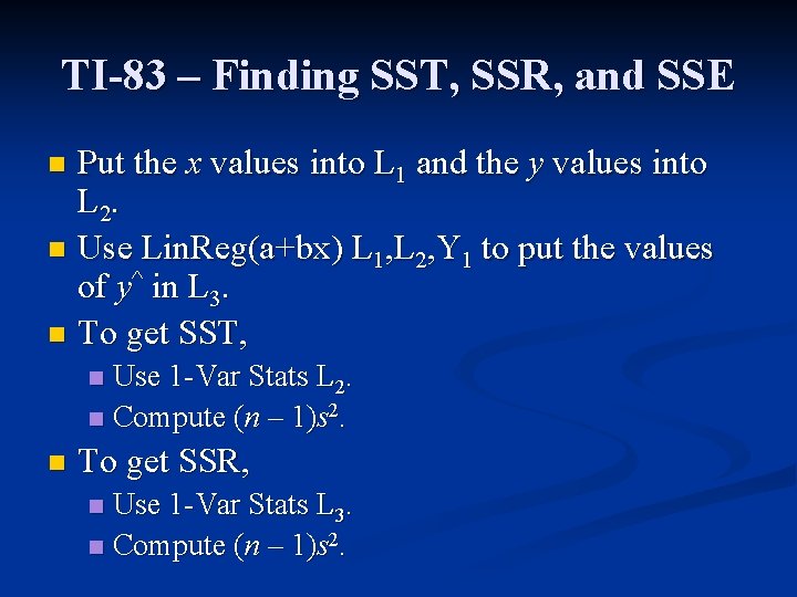 TI-83 – Finding SST, SSR, and SSE Put the x values into L 1