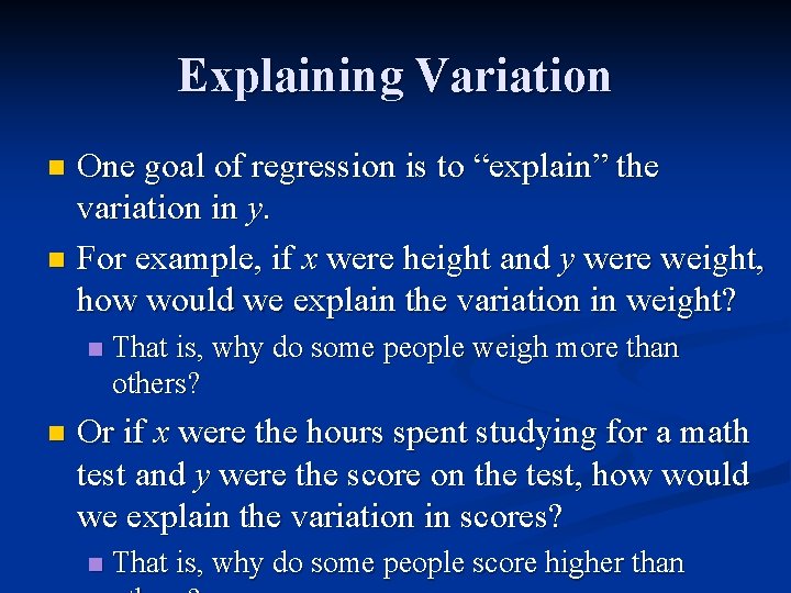 Explaining Variation One goal of regression is to “explain” the variation in y. n