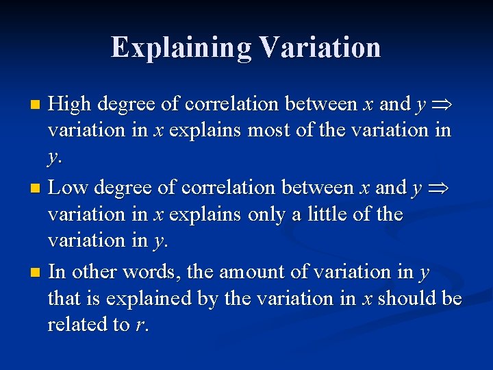 Explaining Variation High degree of correlation between x and y variation in x explains