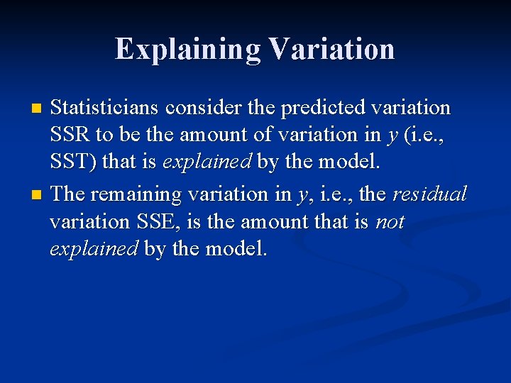 Explaining Variation Statisticians consider the predicted variation SSR to be the amount of variation