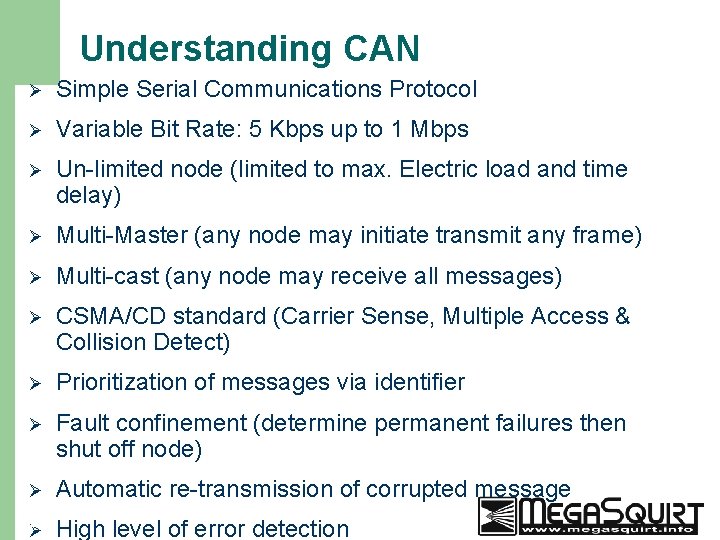 Understanding CAN Ø Simple Serial Communications Protocol Ø Variable Bit Rate: 5 Kbps up