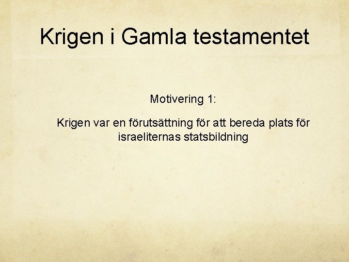 Krigen i Gamla testamentet Motivering 1: Krigen var en förutsättning för att bereda plats