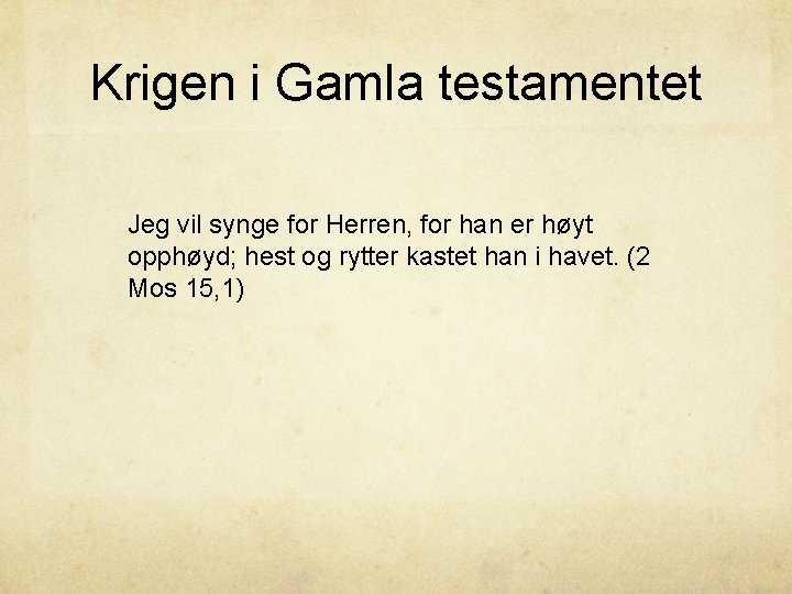 Krigen i Gamla testamentet Jeg vil synge for Herren, for han er høyt opphøyd;