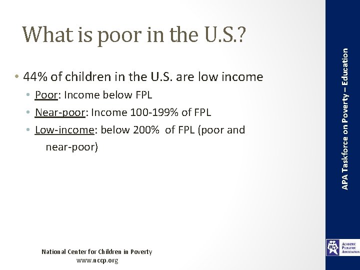  • 44% of children in the U. S. are low income • Poor: