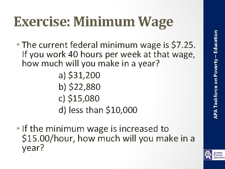  • The current federal minimum wage is $7. 25. If you work 40