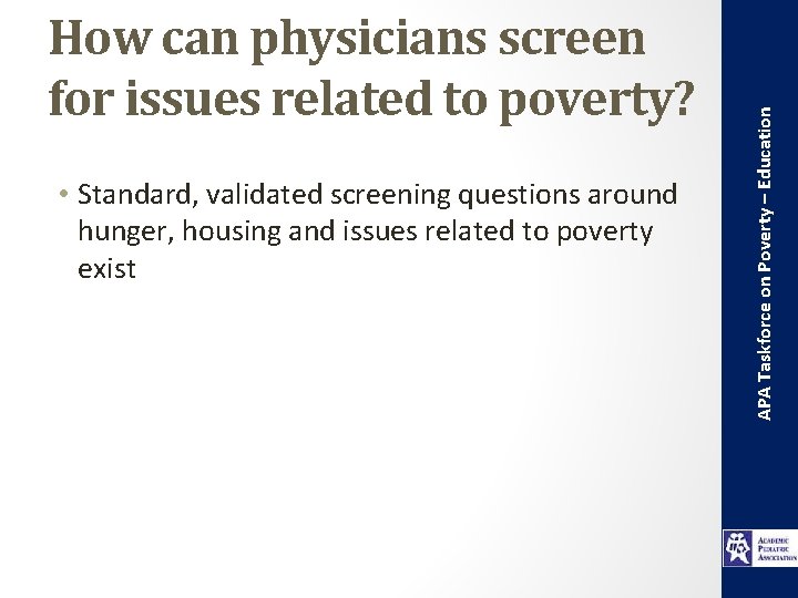  • Standard, validated screening questions around hunger, housing and issues related to poverty