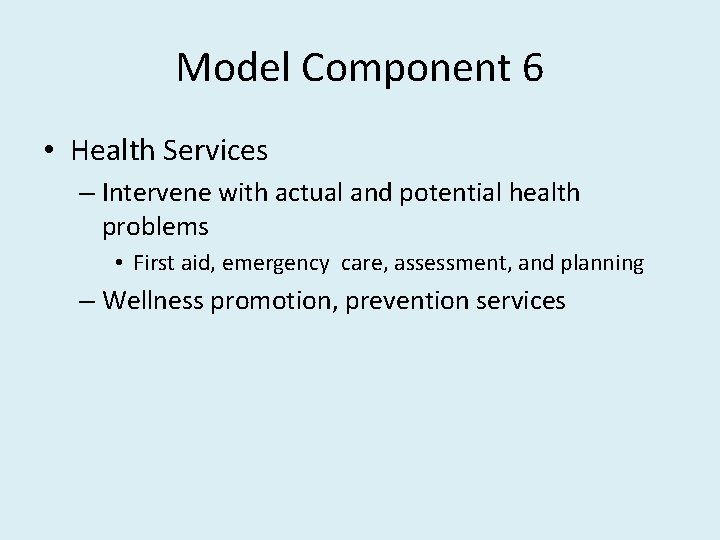 Model Component 6 • Health Services – Intervene with actual and potential health problems