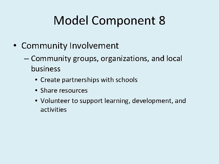 Model Component 8 • Community Involvement – Community groups, organizations, and local business •