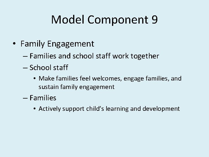 Model Component 9 • Family Engagement – Families and school staff work together –