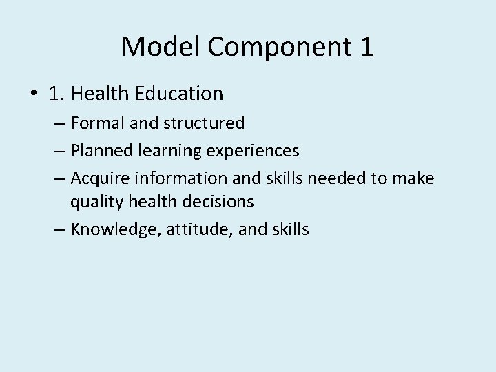 Model Component 1 • 1. Health Education – Formal and structured – Planned learning