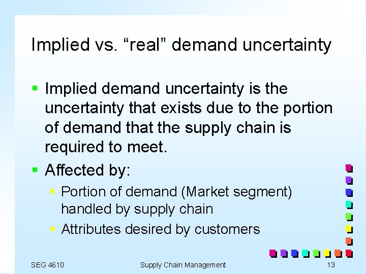 Implied vs. “real” demand uncertainty § Implied demand uncertainty is the uncertainty that exists