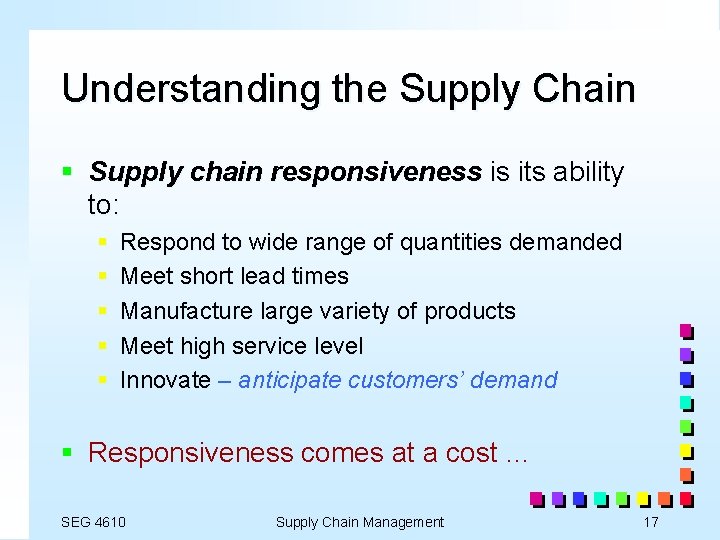 Understanding the Supply Chain § Supply chain responsiveness is its ability to: § §