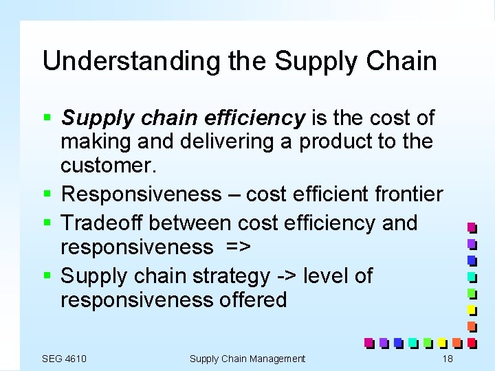Understanding the Supply Chain § Supply chain efficiency is the cost of making and