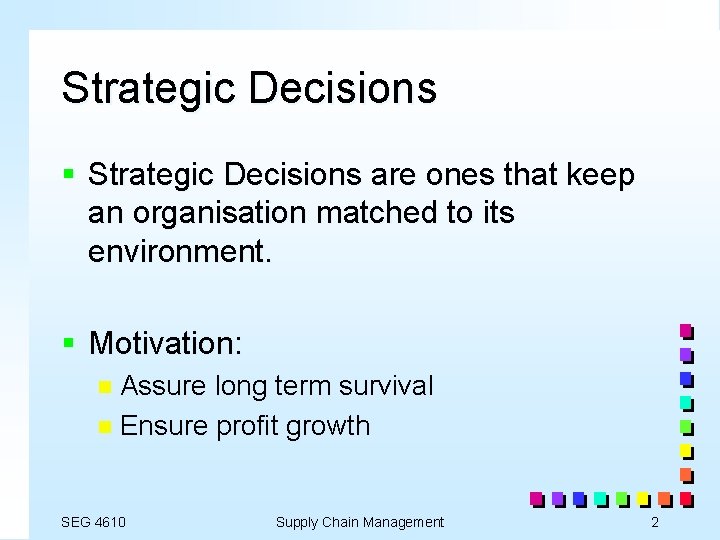 Strategic Decisions § Strategic Decisions are ones that keep an organisation matched to its