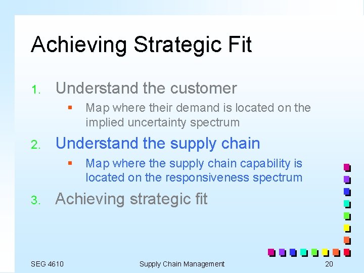 Achieving Strategic Fit 1. Understand the customer § Map where their demand is located