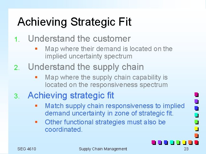 Achieving Strategic Fit 1. Understand the customer § Map where their demand is located