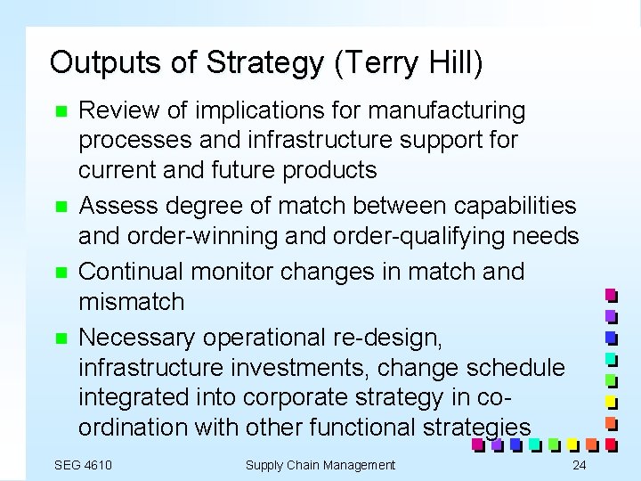 Outputs of Strategy (Terry Hill) n n Review of implications for manufacturing processes and