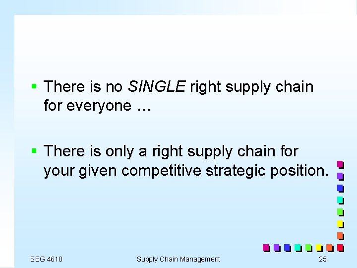 § There is no SINGLE right supply chain for everyone … § There is