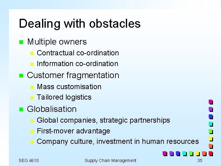 Dealing with obstacles n Multiple owners n n n Customer fragmentation n Contractual co-ordination