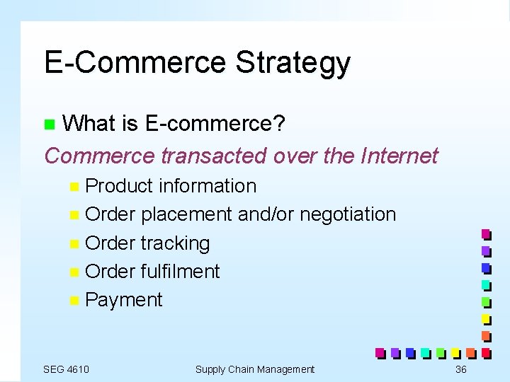 E-Commerce Strategy What is E-commerce? Commerce transacted over the Internet n n Product information