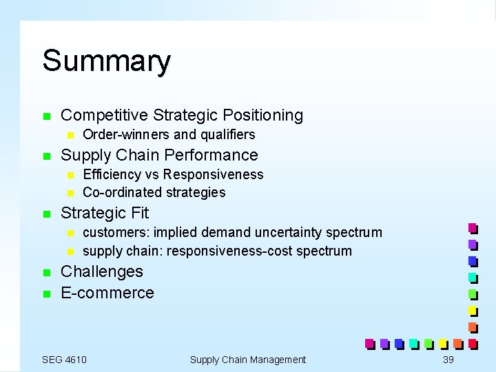 Summary n Competitive Strategic Positioning n n Supply Chain Performance n n n Efficiency