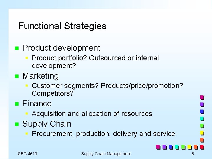 Functional Strategies n Product development § Product portfolio? Outsourced or internal development? n Marketing