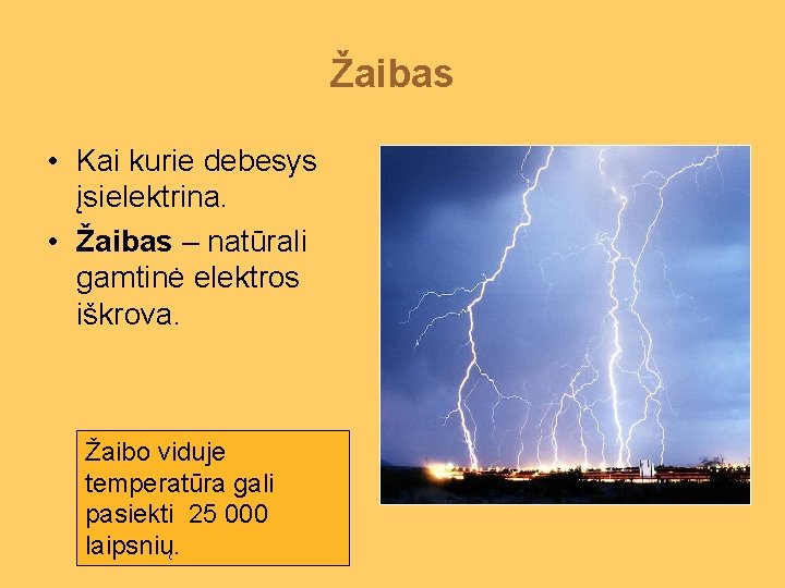 Žaibas • Kai kurie debesys įsielektrina. • Žaibas – natūrali gamtinė elektros iškrova. Žaibo