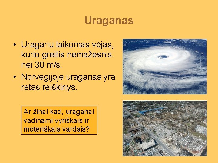 Uraganas • Uraganu laikomas vėjas, kurio greitis nemažesnis nei 30 m/s. • Norvegijoje uraganas