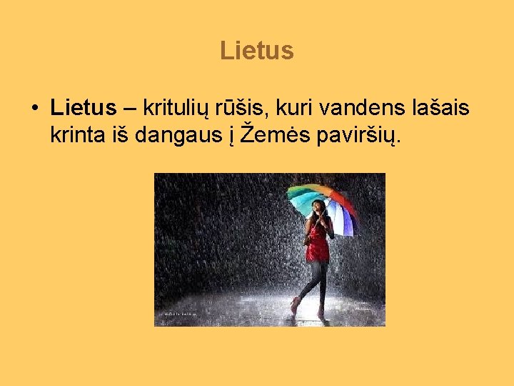 Lietus • Lietus – kritulių rūšis, kuri vandens lašais krinta iš dangaus į Žemės