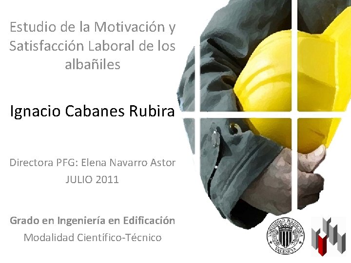 Estudio de la Motivación y Satisfacción Laboral de los albañiles Ignacio Cabanes Rubira Directora