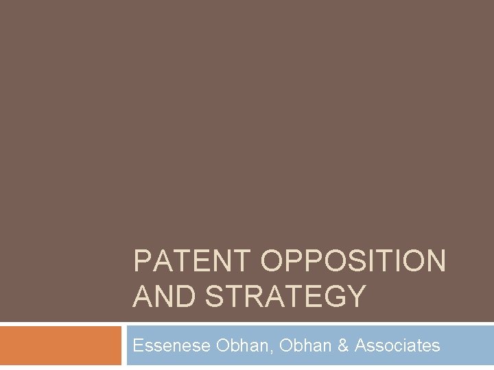PATENT OPPOSITION AND STRATEGY Essenese Obhan, Obhan & Associates 