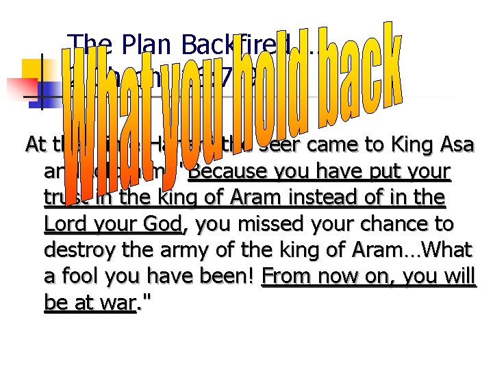 The Plan Backfired … 2 Chron. 16: 7 -9 At that time Hanani the