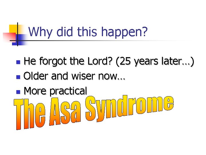 Why did this happen? He forgot the Lord? (25 years later…) n Older and