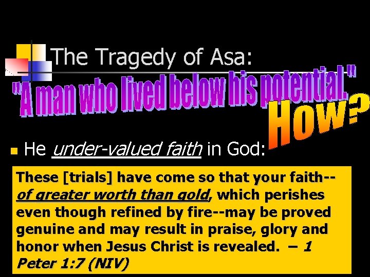 The Tragedy of Asa: n He under-valued faith in God: “Even[trials] when have the