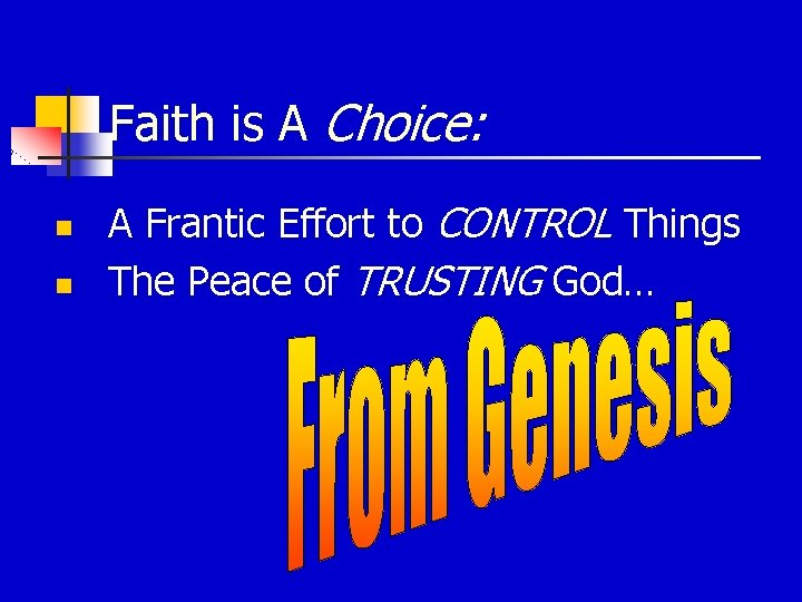 Faith is A Choice: n n A Frantic Effort to CONTROL Things The Peace