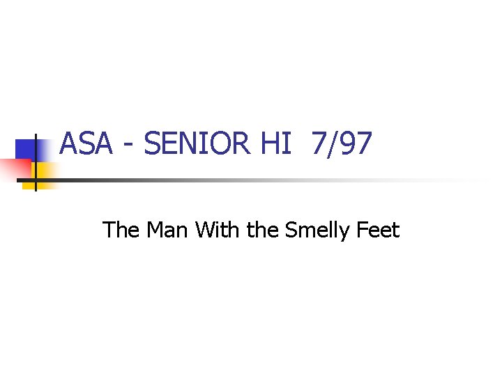 ASA - SENIOR HI 7/97 The Man With the Smelly Feet 