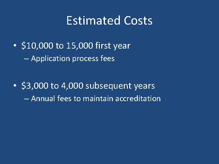 Estimated Costs • $10, 000 to 15, 000 first year – Application process fees