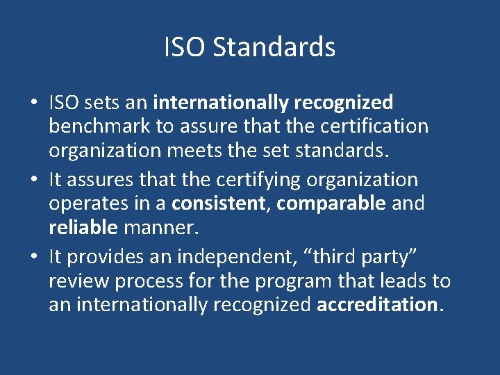 ISO Standards • ISO sets an internationally recognized benchmark to assure that the certification